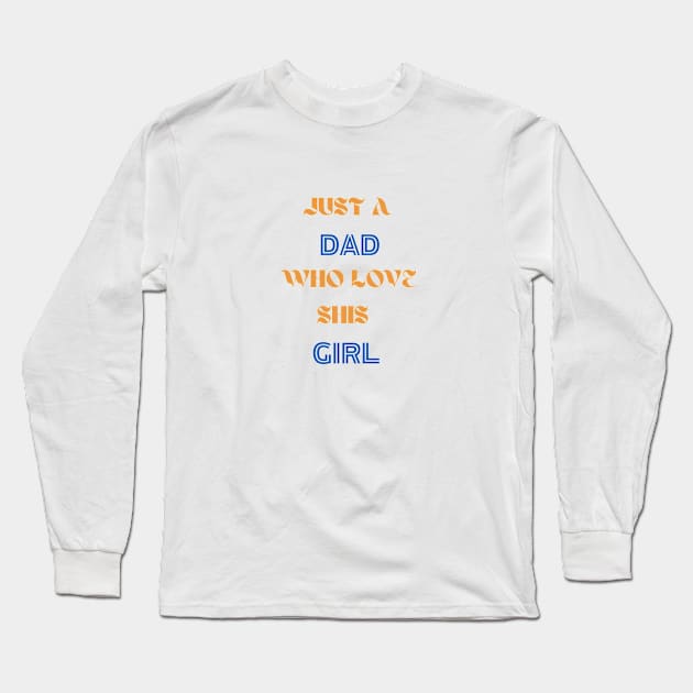 just a dad who loves his girl Long Sleeve T-Shirt by sarrah soso